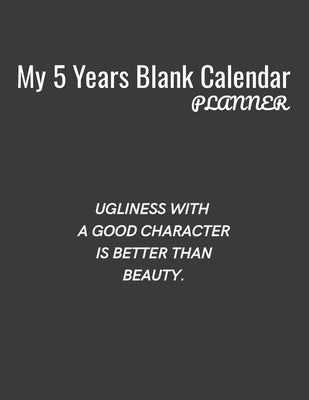 My 5 Years Blank Calender Planner / Ugliness with a good character is better than beauty: Planner No Date - Undated Planner and Journal for 60 Months by Asian Arts, Blue Ocean