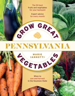 Grow Great Vegetables in Pennsylvania by Iannotti, Marie