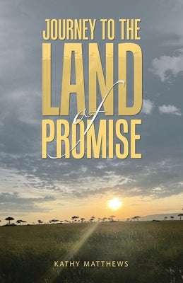 Journey to the Land of Promise by Matthews, Kathy