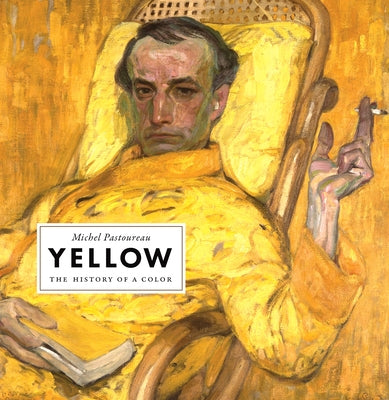 Yellow: The History of a Color by Pastoureau, Michel