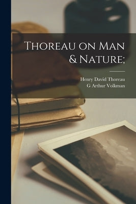 Thoreau on Man & Nature; by Thoreau, Henry David 1817-1862