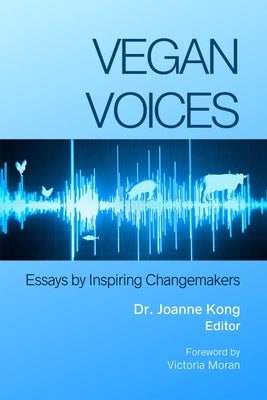 Vegan Voices: Essays by Inspiring Changemakers by Kong, Joanne
