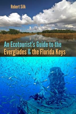 An Ecotourist's Guide to the Everglades and the Florida Keys by Silk, Robert