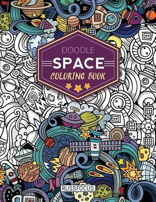 Doodle Space Coloring Book: Adult Coloring Book Wonderful Space Coloring Books for Grown-Ups, Relaxing, Inspiration by Russ Focus