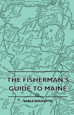 The Fisherman's Guide to Maine by Doucette, Earle