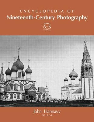 Encyclopedia of Nineteenth-Century Photography by Hannavy, John