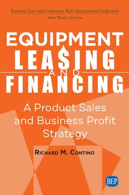 Equipment Leasing and Financing: A Product Sales and Business Profit Center Strategy by Contino, Richard M.