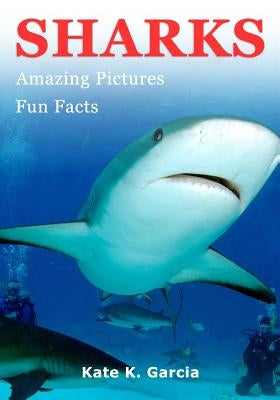 Sharks: Kids book of fun facts & amazing pictures on animals in nature by Garcia, Kate K.