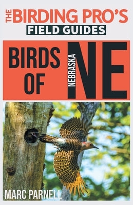 Birds of Nebraska (The Birding Pro's Field Guides) by Parnell, Marc