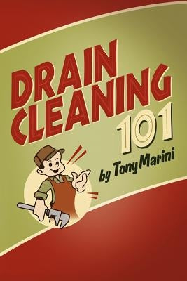 Drain Cleaning 101 by Marini, Tony