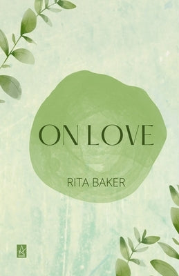 On Love: Poems - Second Edition, Revised and Updated by Baker, Rita