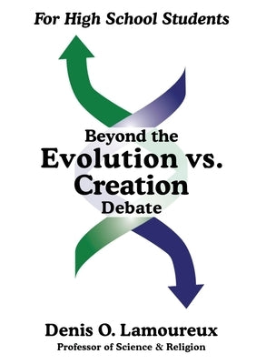 Beyond the Evolution vs. Creation Debate by Lamoureux, Denis O.