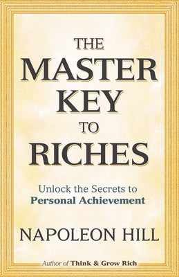 The Master Key to Riches: Unlock the Secrets to Personal Achievement by Hill, Napoleon