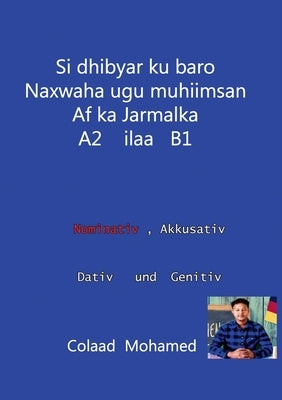 si dhibyar ku baro naxwaha ugu muhiimsan af ka jarmalka A2 ilaa B1 by Mohamed, Colaad