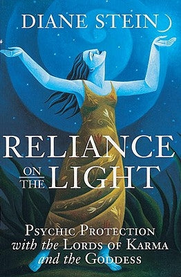 Reliance on the Light: Psychic Protection with the Lords of Karma and the Goddess by Stein, Diane