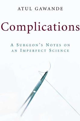 Complications: A Surgeon's Notes on an Imperfect Science by Gawande, Atul