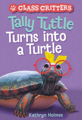 Tally Tuttle Turns Into a Turtle (Class Critters #1) by Holmes, Kathryn