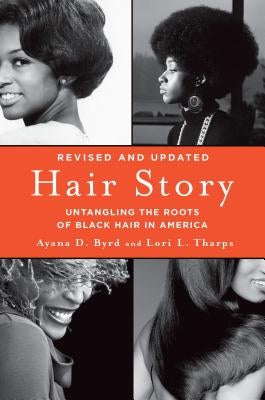 Hair Story: Untangling the Roots of Black Hair in America by Byrd, Ayana