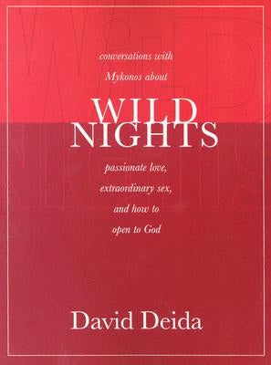 Wild Nights: Conversations with Mykonos about Passionate Love, Extraordinary Sex, and How to Open to God by Deida, David