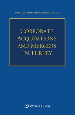 Corporate Acquisitions and Mergers in Turkey by El&#231;in, Mert