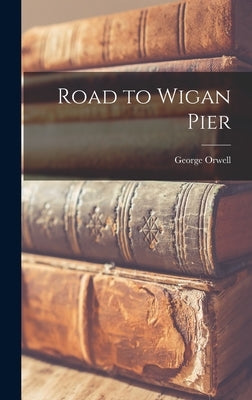 Road to Wigan Pier by Orwell, George