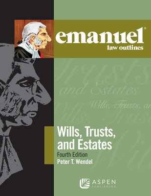 Emanuel Law Outlines for Wills, Trusts, and Estates by Wendel, Peter T.