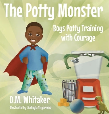 The Potty Monster: Boys Potty Training with Courage by Whitaker, D. M.