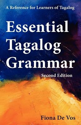 Essential Tagalog Grammar - A Reference for Learners of Tagalog (Part of Learning Tagalog Course, Book 1 of 7) by De Vos, Fiona