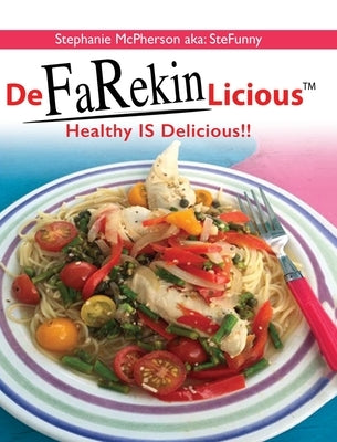 DeFaRekinLicious: Healthy IS Delicious!! by McPherson Aka Stefunny, Stephanie