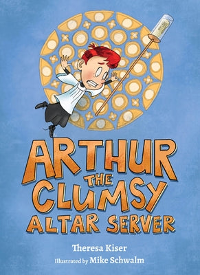 Arthur the Clumsy Altar Server by Kiser, Theresa