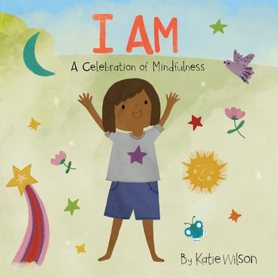 I Am: A Celebration of Mindfulness by Wilson, Katie