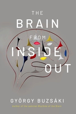 The Brain from Inside Out by Buzsaki, Gyorgy