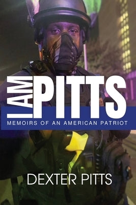 I Am Pitts: Memoirs of an American Patriot by Pitts, Dexter