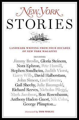 New York Stories: Landmark Writing from Four Decades of New York Magazine by Editors of New York Magazine