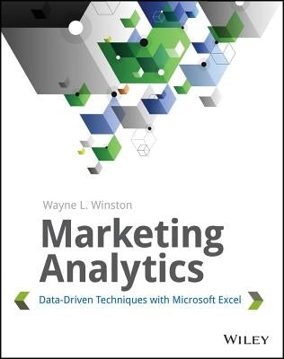 Marketing Analytics: Data-Driven Techniques with Microsoft Excel by Winston, Wayne L.