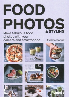 Food Photos & Styling: Creating Fabulous Food Photos with Your Camera or Smartphone by Boone, Eveline
