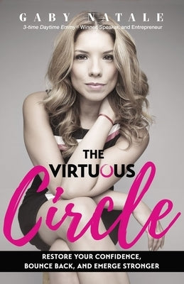 The Virtuous Circle: Restore Your Confidence, Bounce Back, and Emerge Stronger by Natale, Gaby