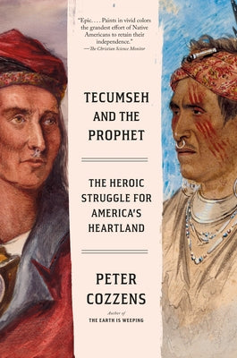 Tecumseh and the Prophet: The Heroic Struggle for America's Heartland by Cozzens, Peter