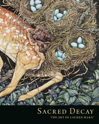 Sacred Decay: The Art of Lauren Marx by Marx, Lauren