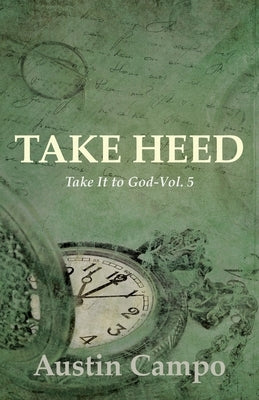 Take Heed Volume 5: Take It to God by Campo, Austin