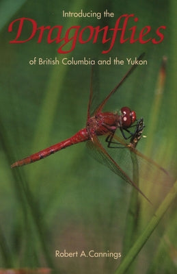 Introducing the Dragonflies of British Columbia and the Yukon by Cannings, Rob