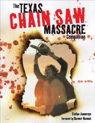 The Texas Chain Saw Massacre Companion by Jaworzyn, Stefan
