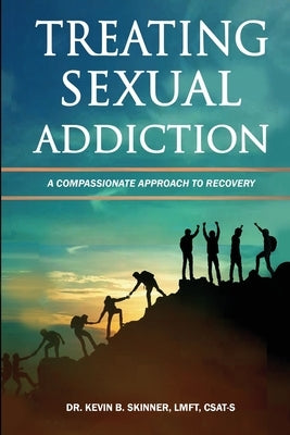 Treating Sexual Addiction: A Compassionate Approach to Recovery by Skinner, Kevin B.