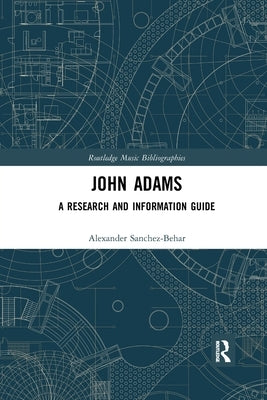 John Adams: A Research and Information Guide by Sanchez-Behar, Alexander