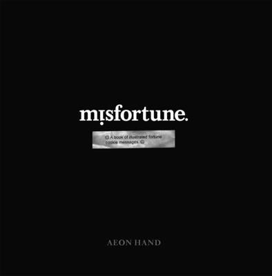 Misfortune: A Book of Illustrated Fortune Cookie Messages by Hand, Aeon