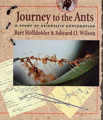 Journey to the Ants: A Story of Scientific Exploration by H&#246;lldobler, Bert
