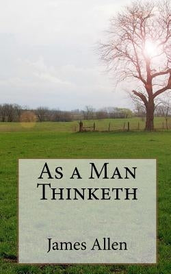 As a Man Thinketh by Allen, James