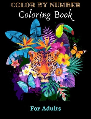 Color By Number Coloring Book For Adults: Jumbo Coloring Book of Butterflies, Flowers, Gardens, Landscapes, Animals (adult color by number coloring bo by Taylor, Josephine