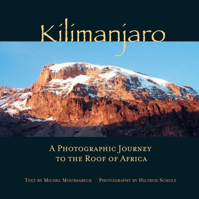 Kilimanjaro: A Photographic Journey to the Roof of Africa by Schulz, Hiltrud