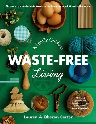 A Family Guide to Waste-Free Living by Carter, Lauren